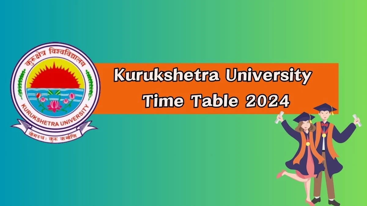 Kurukshetra University Time Table 2024 (PDF Out) at kuk.ac.in Date Sheet Details Here