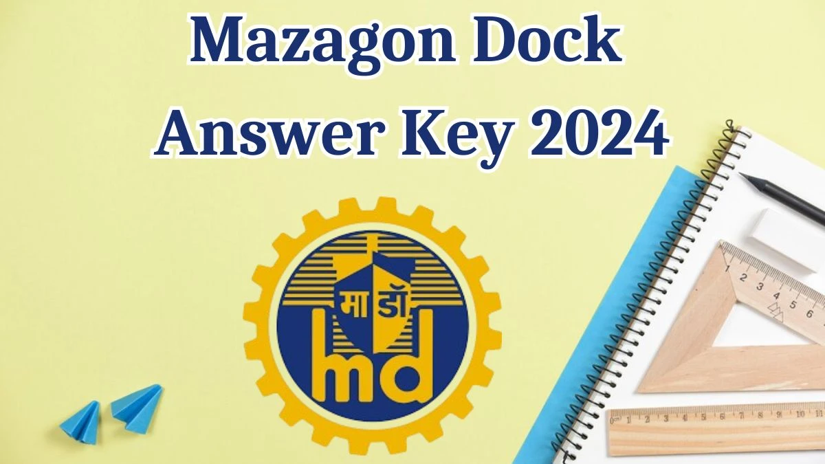 Mazagon Dock Answer Key 2024 is to be declared at mazagondock.in, Apprentice Download PDF Here - 10 Aug 2024