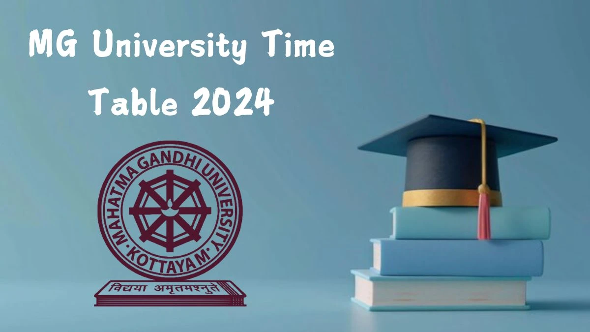 MG University Time Table 2024 (Released) @ mgu.ac.in PDF Updates Here