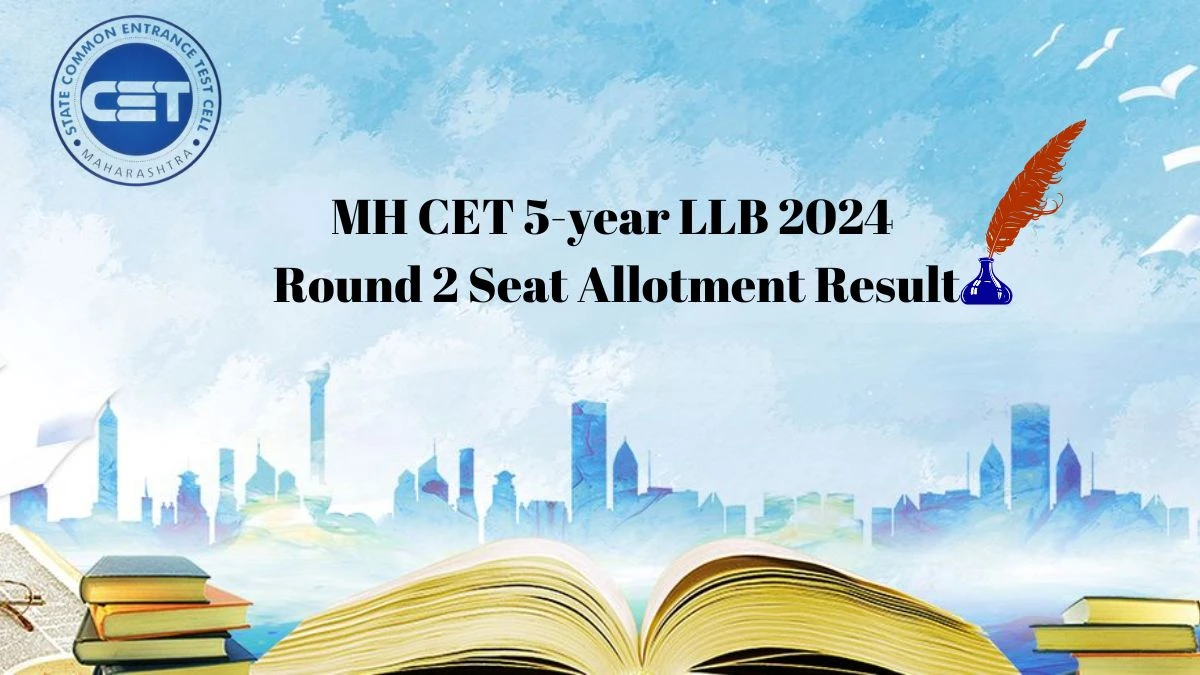 MH CET 5-year LLB 2024 Rund 2 Seat Allotment Result (Announced) @ cetcell.mahacet.org Link Here