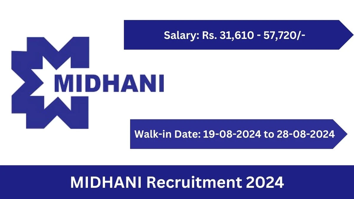 MIDHANI recruitment 2024 Walk-In Interviews for Assistant And Associate on 19-08-2024 to 28-08-2024