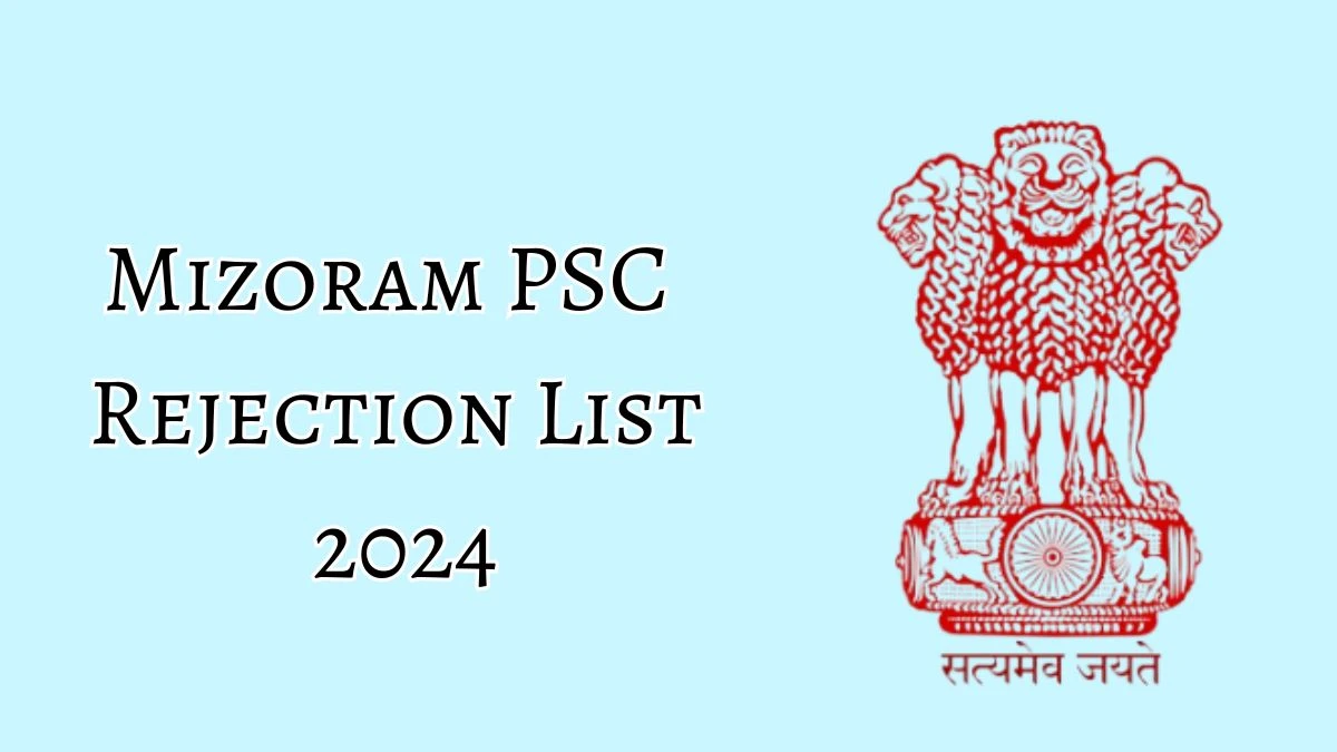 Mizoram PSC Rejection List 2024 Released. Check Mizoram PSC Stenographer Grade-I List 2024 Date at mpsc.mizoram.gov.in - 19 Aug 2024