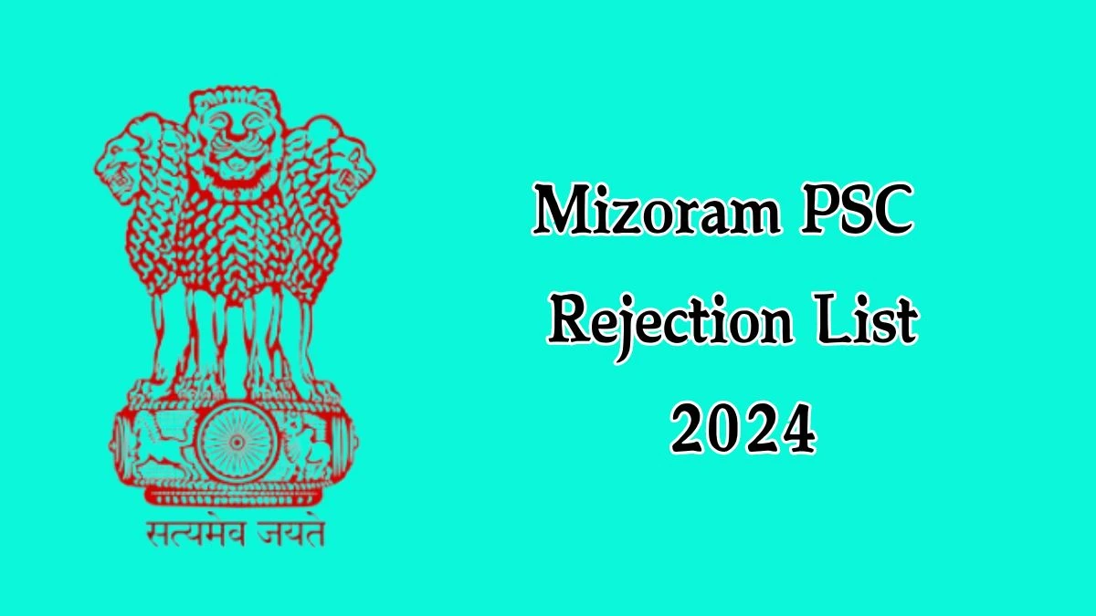 Mizoram PSC Rejection List 2024 Released. Check Mizoram PSC Upper Division Clerk List 2024 Date at mpsc.mizoram.gov.in - 28 Aug 2024