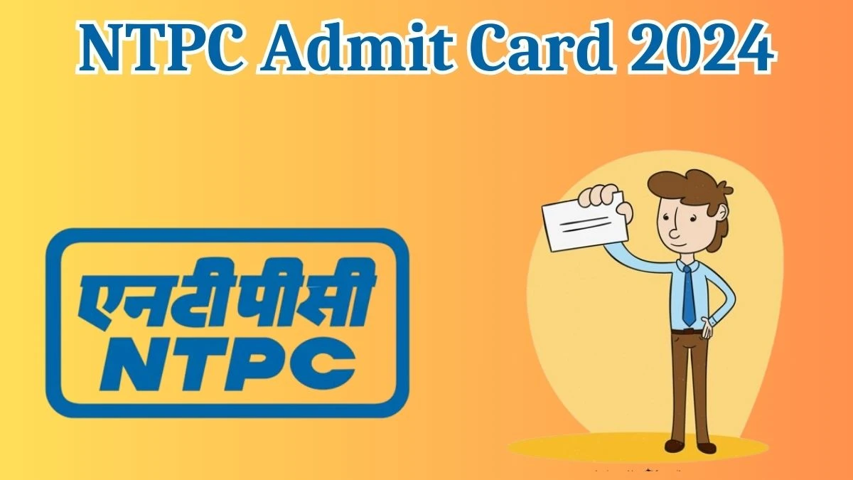 NTPC Admit Card 2024 Release Direct Link to Download NTPC Assistant Officer Admit Card ntpc.co.in - 10 Aug 2024