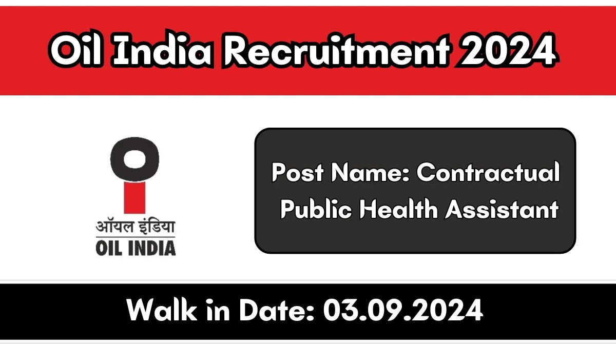 Oil India Recruitment 2024 Walk-In Interviews for Contractual Public Health Assistant on 03/09/2024