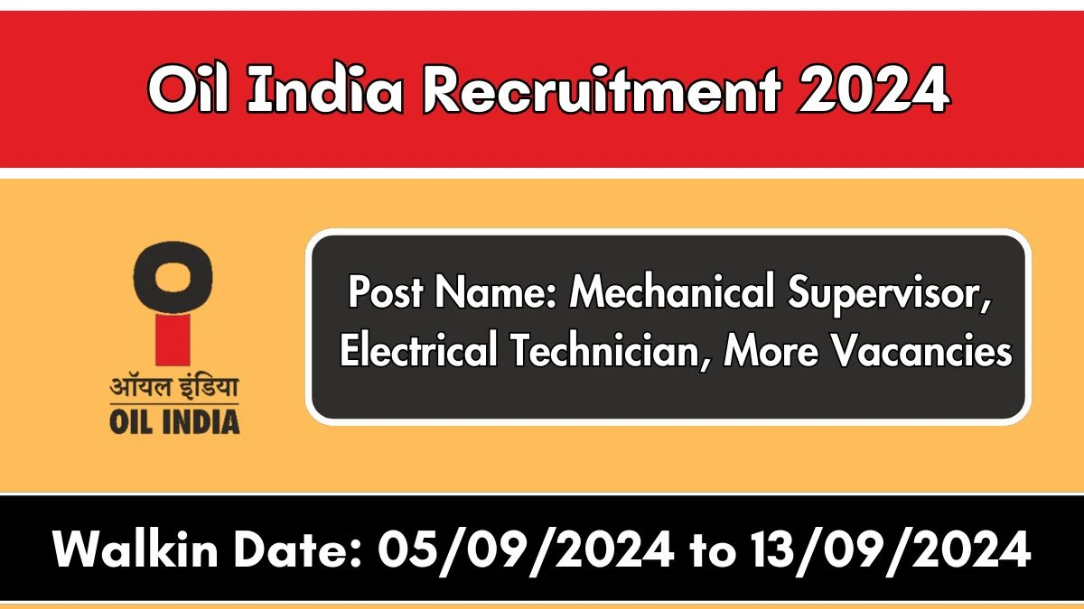 Oil India Recruitment 2024 Walk-In Interviews for Mechanical Supervisor, Electrical Technician, More Vacancies on 05/09/2024 to 13/09/2024