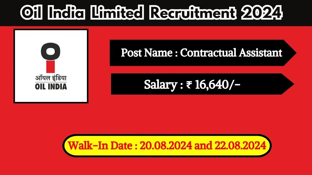 OIL recruitment 2024 Walk-In Interviews for Contractual Assistant on 20.08.2024 and 22.08.2024