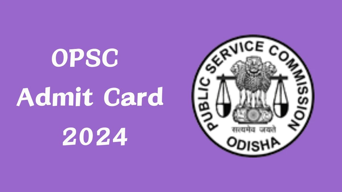 OPSC Admit Card 2024 Release Direct Link to Download OPSC Assistant Conservator of Forests and Forest Rangers Admit Card opsc.gov.in - 13 Aug 2024