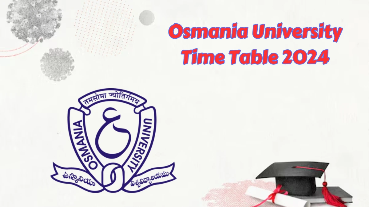 Osmania University Time Table 2024 (Announced) at osmania.ac.in Date Sheet Details Here