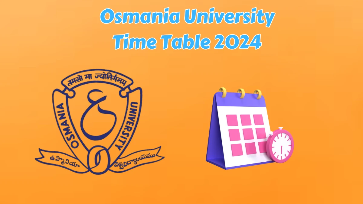 Osmania University Time Table 2024 (Announced) at osmania.ac.in Date Sheet Details Here