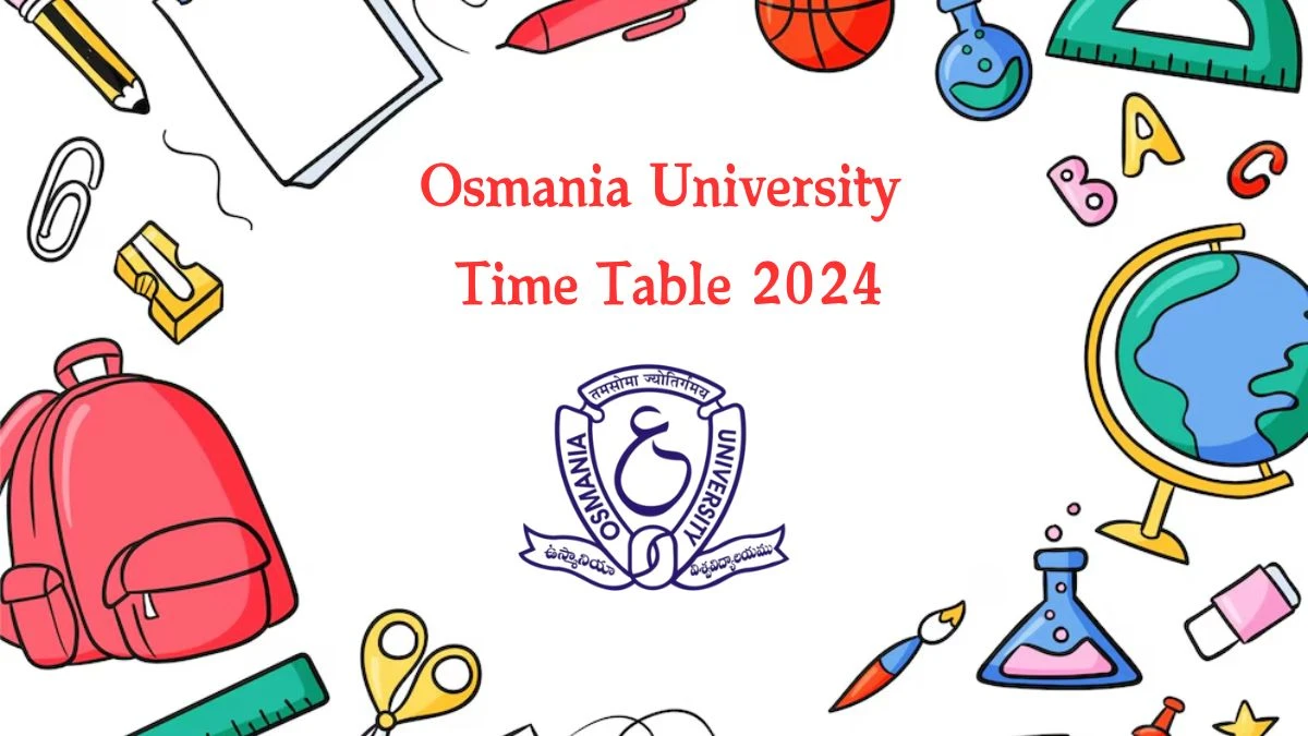 Osmania University Time Table 2024 (Declared) at osmania.ac.in Date Sheet Details Here