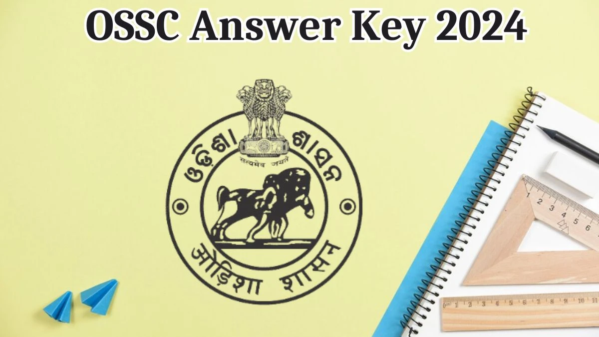 OSSC Answer Key 2024 Out ossc.gov.in Download Group B, C  Answer Key PDF Here - 06 Aug 2024