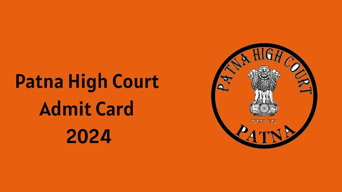 Patna High Court Admit Card 2024 Release Direct Link to Download Translator and Translator cum Proof Reader Admit Card patnahighcourt.gov.in - 30 Aug 2024