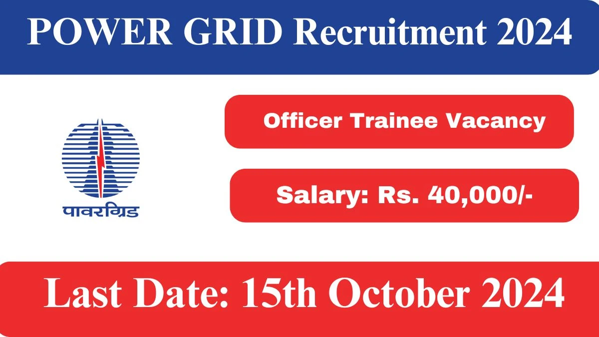 POWER GRID Recruitment 2024 - Latest Officer Trainee Vacancies on 22 August 2024