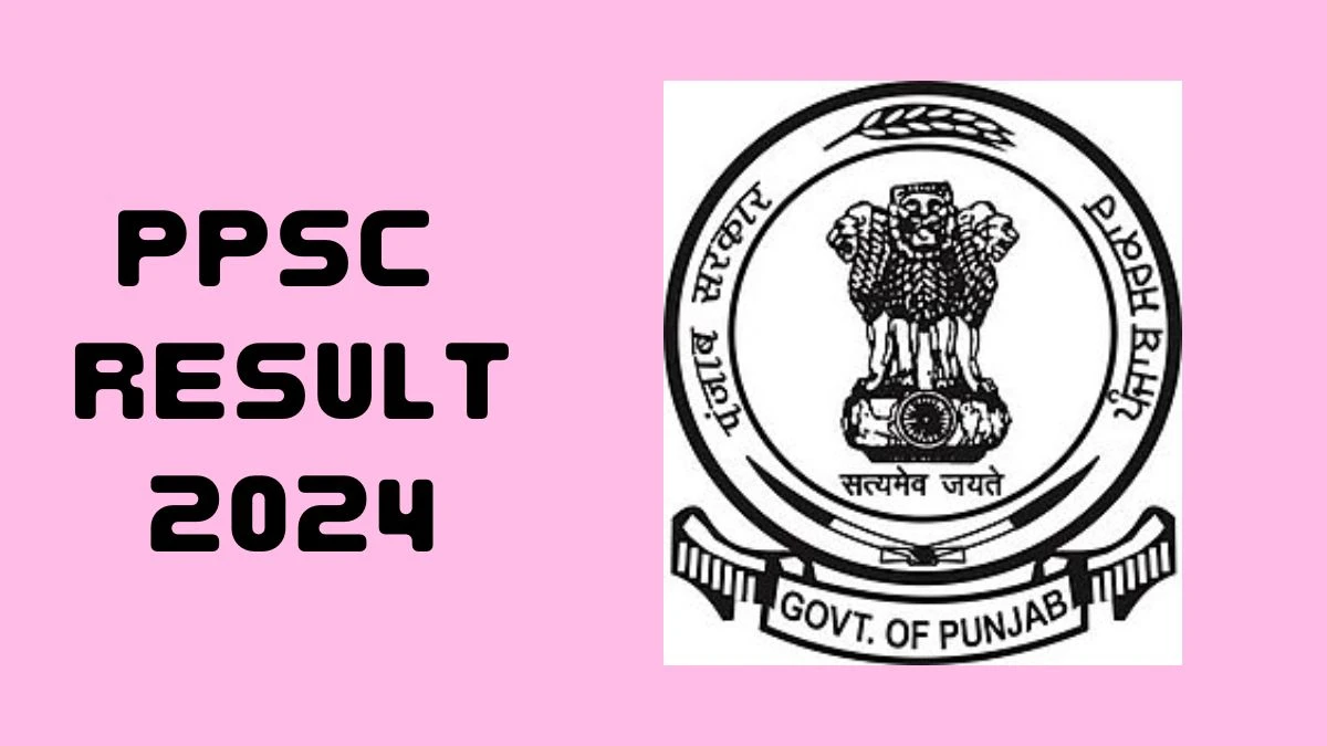 PPSC Result 2024 Announced. Direct Link to Check PPSC Assistant Town Planner Result 2024 ppsc.gov.in - 16 Aug 2024