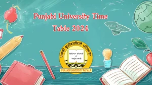 Punjabi University Time Table 2024 (Released) at punjabiuniversity.ac.in Check and Download Here