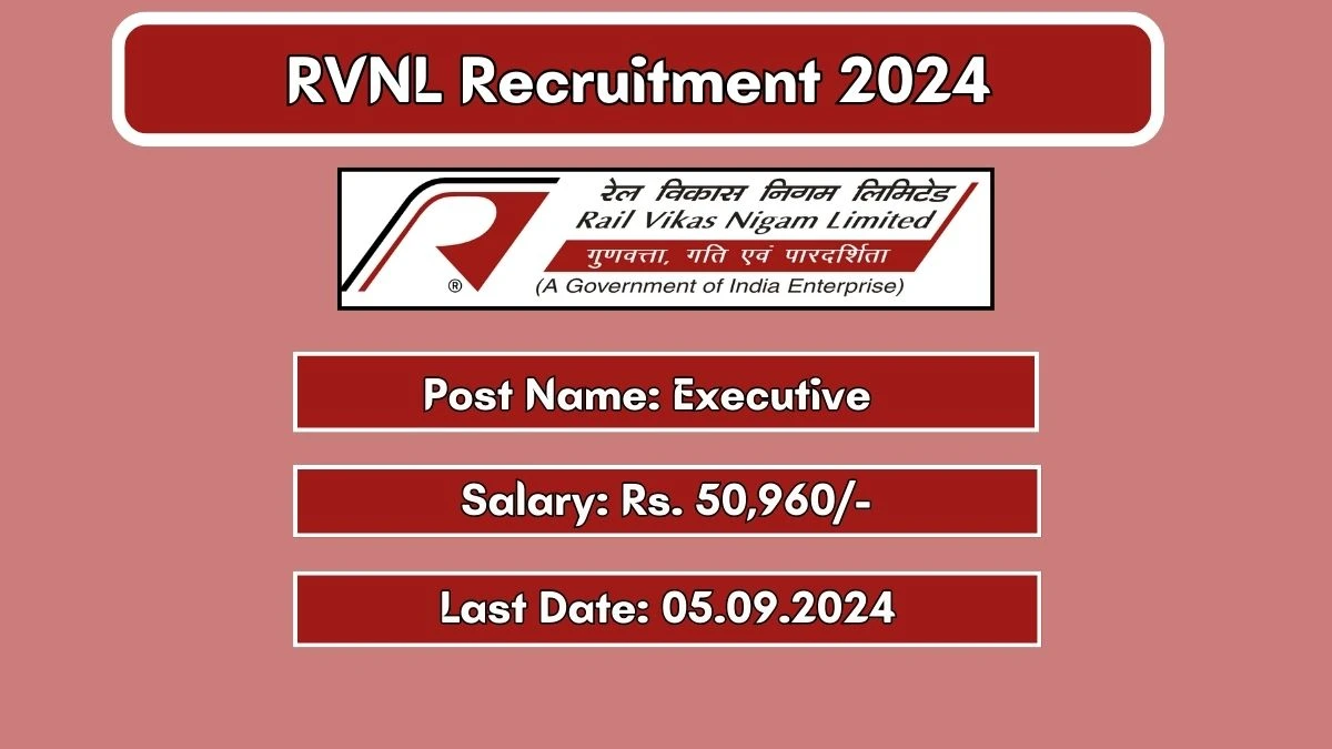 RVNL Recruitment 2024 Monthly Salary Up To 50,960, Check Posts, Vacancies, Qualification, Age, Selection Process and How To Apply