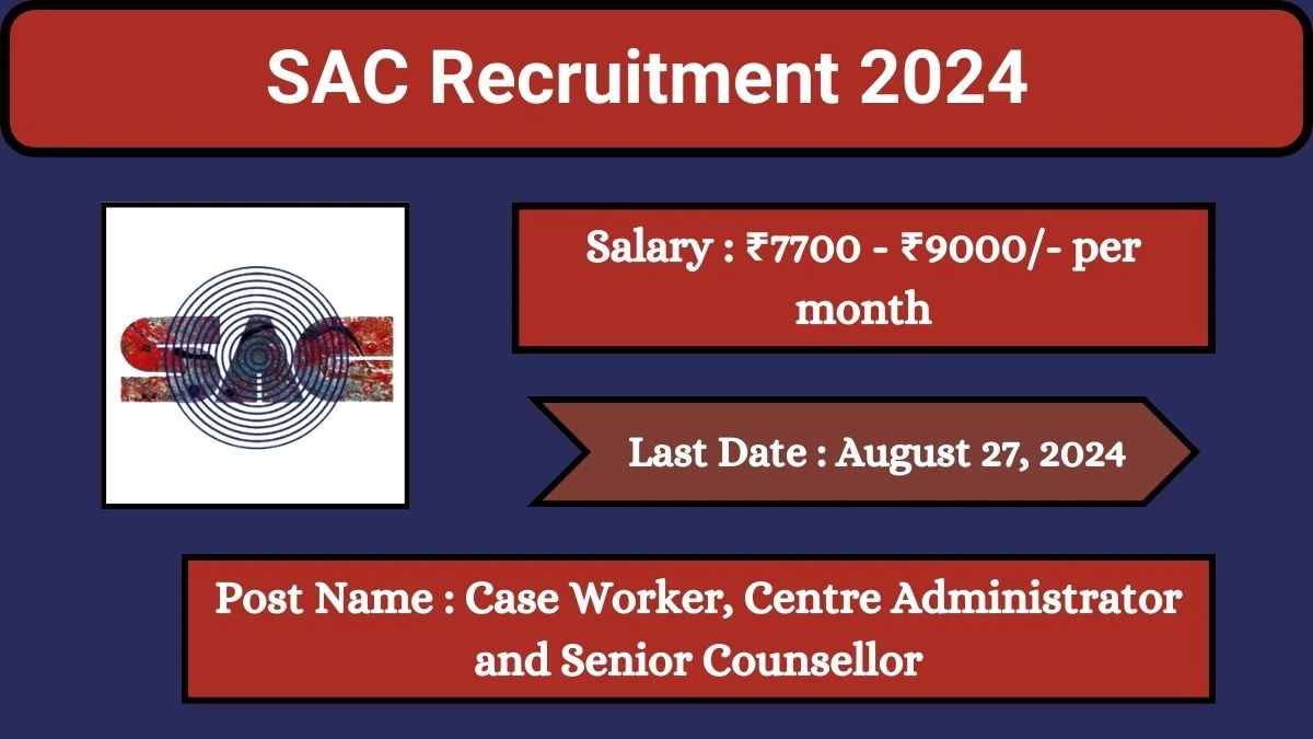 SAC Recruitment 2024 Check Posts, Salary, Qualification, Age Limit And How To Apply