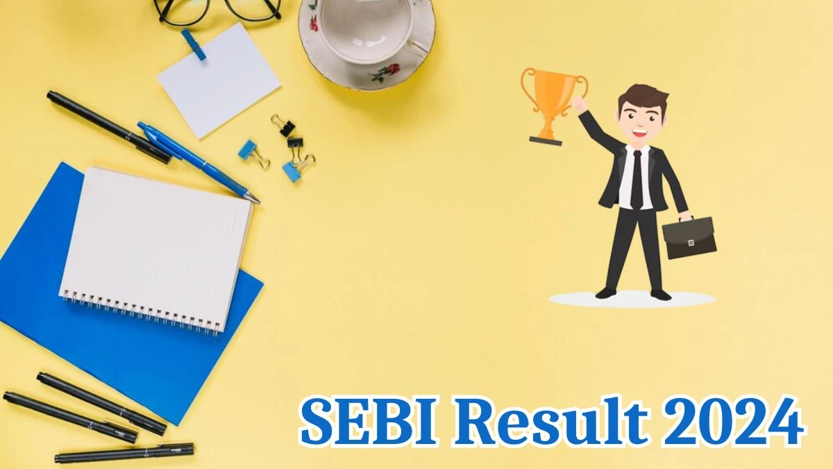 SEBI Result 2024 Announced. Direct Link to Check SEBI Assistant Manager Result 2024 sebi.gov.in - 09 Aug 2024