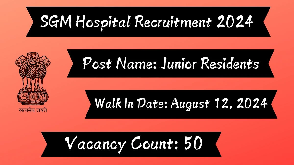 SGM Hospital Recruitment 2024 Walk-In Interviews for Junior Residents on 12.08.2024