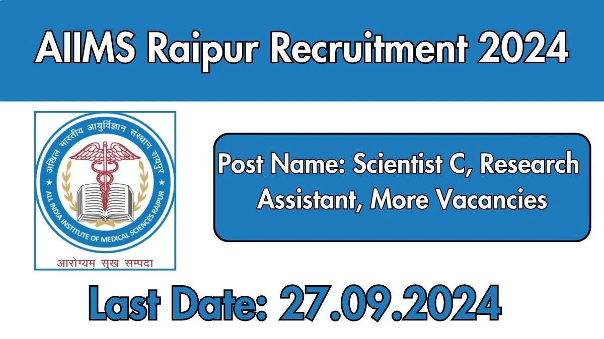 AIIMS Raipur Recruitment 2024 - Latest Scientist C, Research Assistant, More Vacancies on 12 September 2024