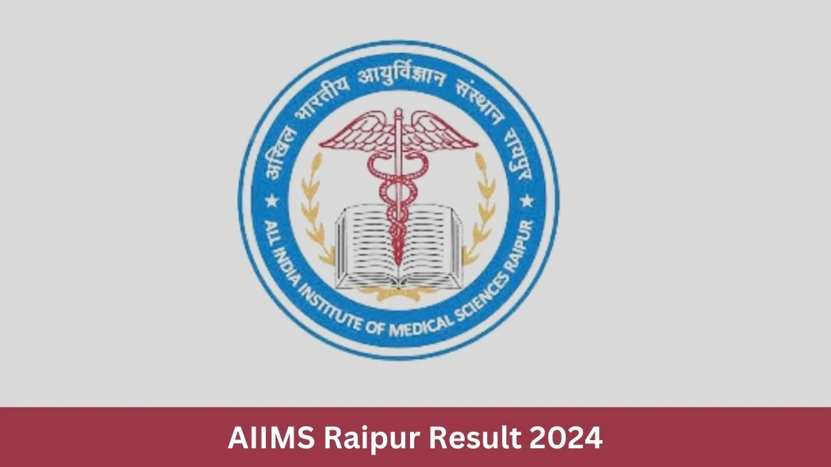 AIIMS Raipur Result 2024 Announced. Direct Link to Check AIIMS Raipur Laboratory Technician Result 2024 aiimsraipur.edu.in - 11 September 2024