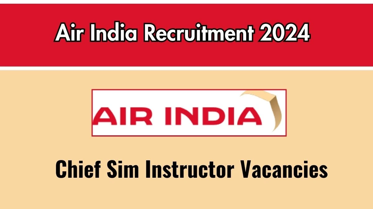 Air India Recruitment 2024 New Opportunity Out, Check Vacancy, Post, Qualification and Application Procedure