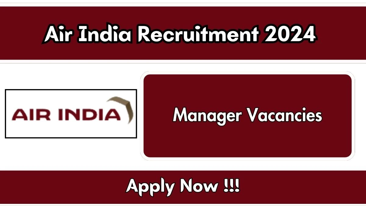 Air India Recruitment 2024 New Opportunity Out, Check Vacancy, Post, Qualification and Application Procedure