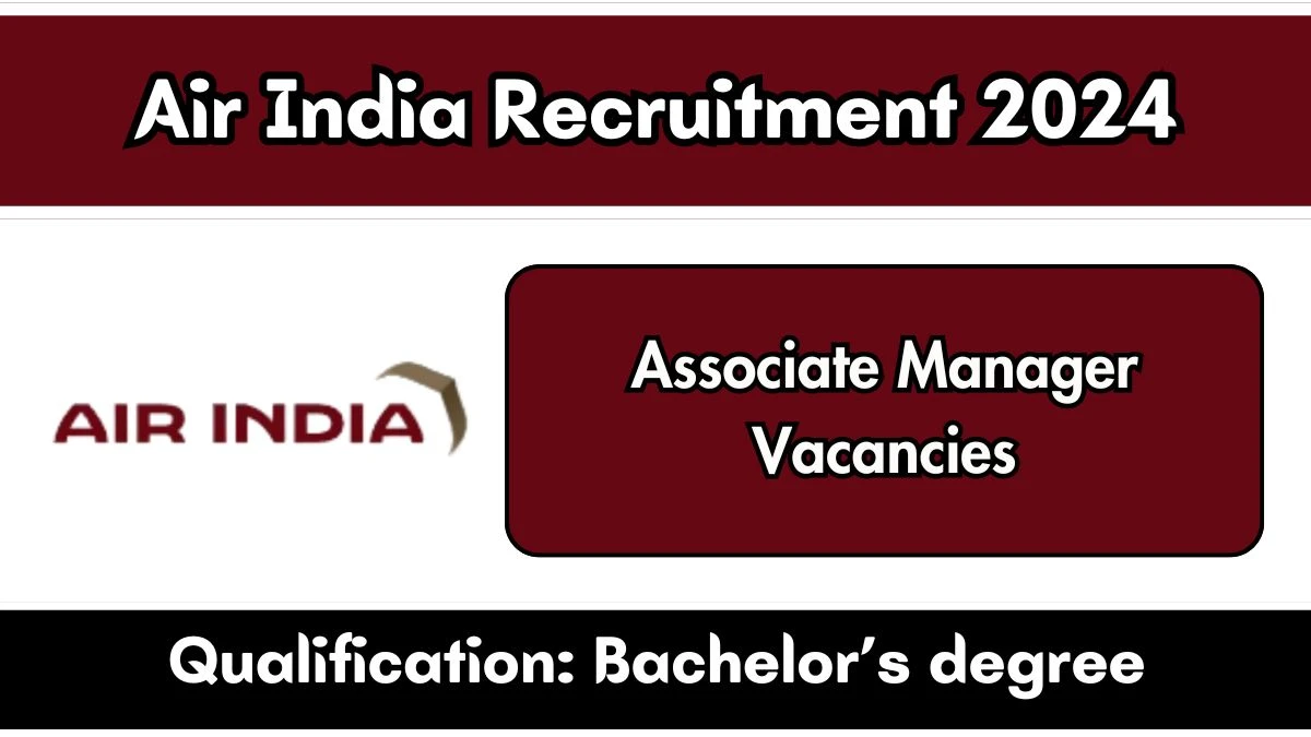 Air India Recruitment 2024 Notification Out Associate Manager, Check Eligibility at airindia.com