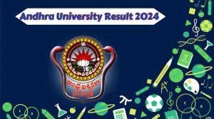 Andhra University Result 2024 (Out) at andhrauniversity.edu.in Check B.Ed 1Sem(1-1) Details Here