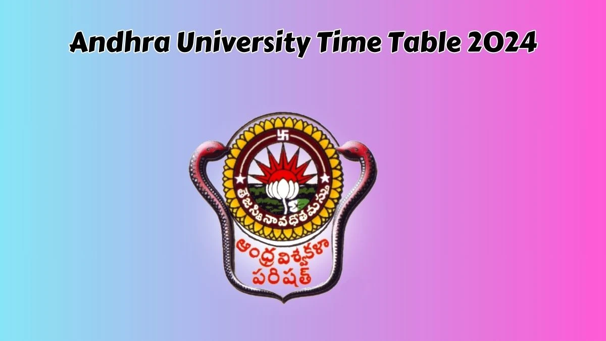 Andhra University Time Table 2024 (Declared) @ andhrauniversity.edu.in Details Here