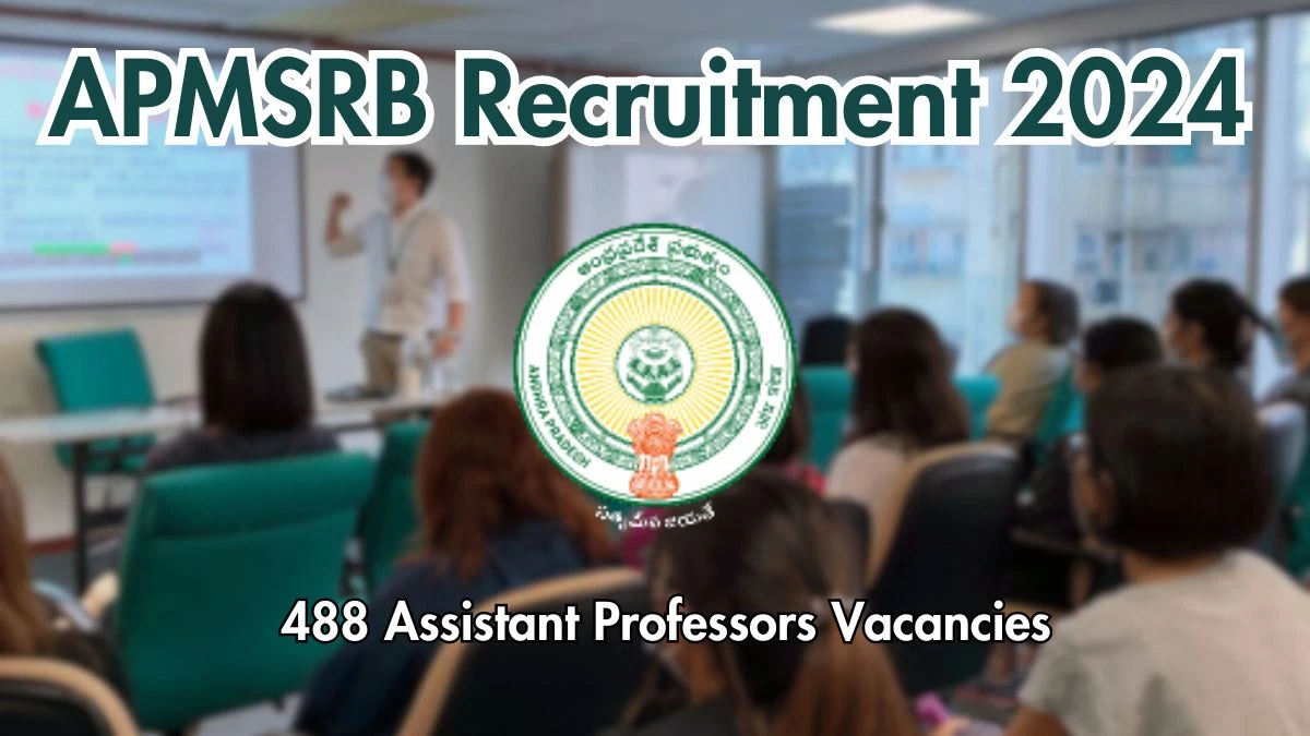 APMSRB Recruitment 2024 Notification Out for 488 Assistant Professor Vacancies, Check Eligibility at dme.ap.nic.in