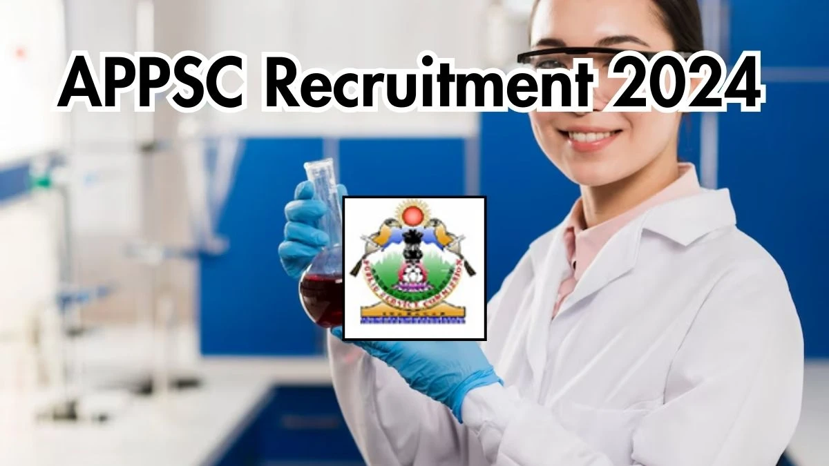 APPSC Recruitment 2024 Monthly Salary Up To 1,12,400, Check Posts, Vacancies, Qualification, Age, Selection Process and How To Apply