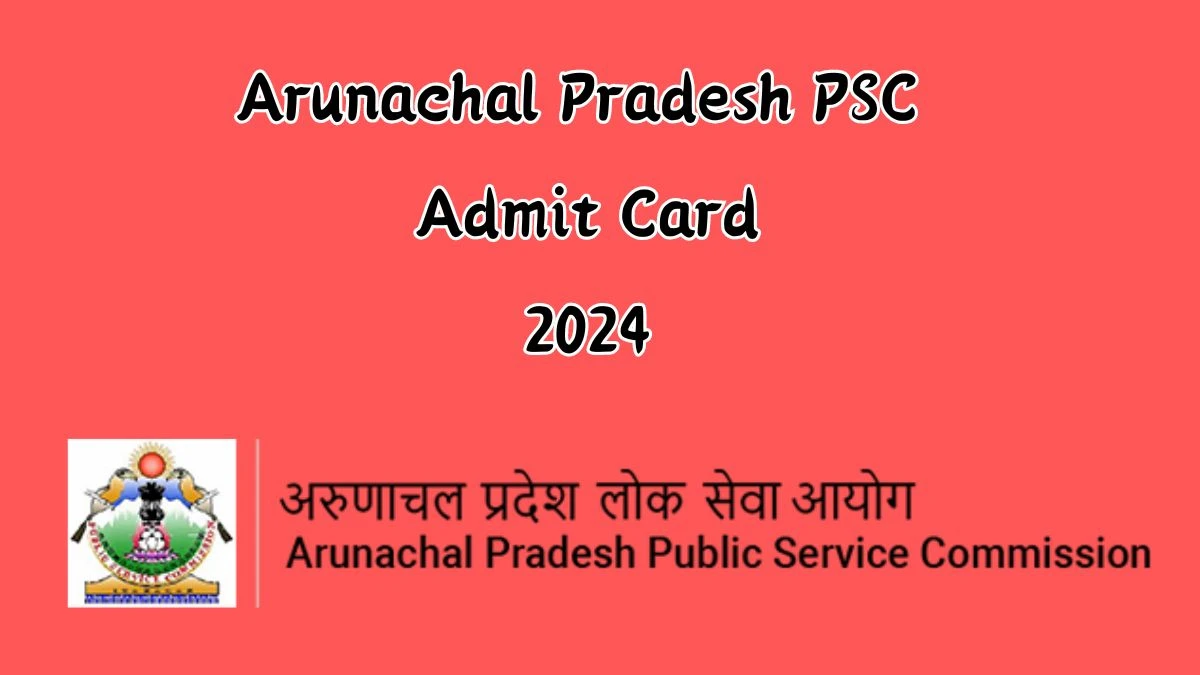 Arunachal Pradesh PSC Admit Card 2024 will be notified soon General Duty Medical Officer appsc.gov.in Here You Can Check Out the exam date and other details - 05 September 2024