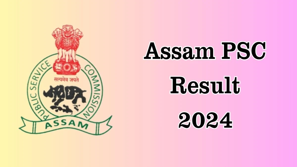 Assam PSC Result 2024 To Be out Soon Check Result of Junior Scientific Officer Direct Link Here at apsc.nic.in - 09 September 2024