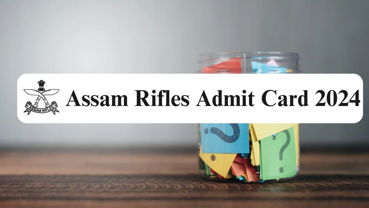 Assam Rifles Admit Card 2024 will be announced at assamrifles.gov.in Check Rifleman or Riflewomen Hall Ticket