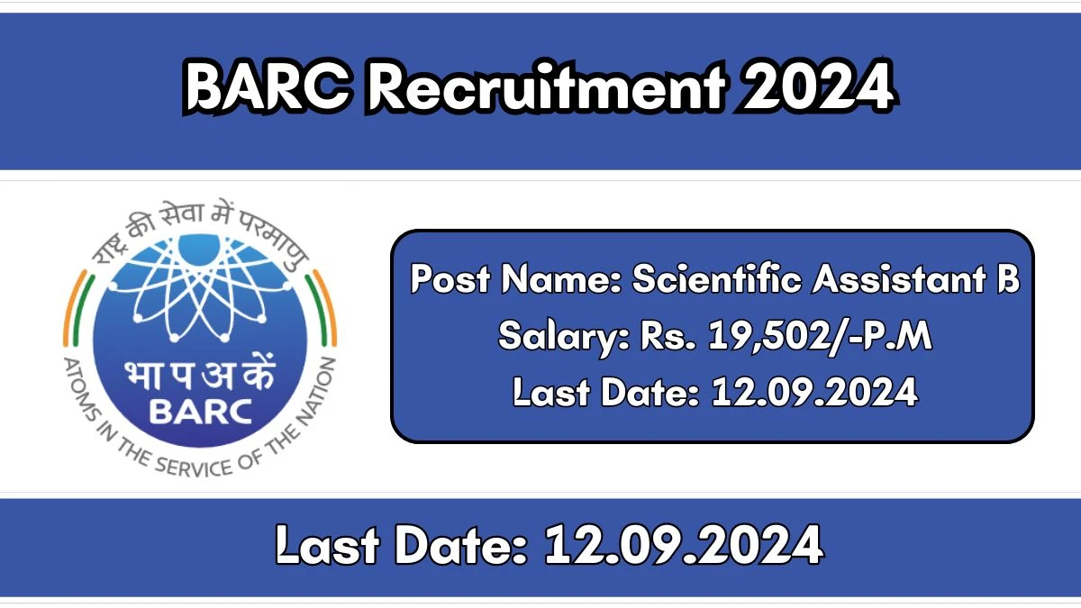 BARC Recruitment 2024 - Latest Scientific Assistant B Vacancies on 03 September 2024