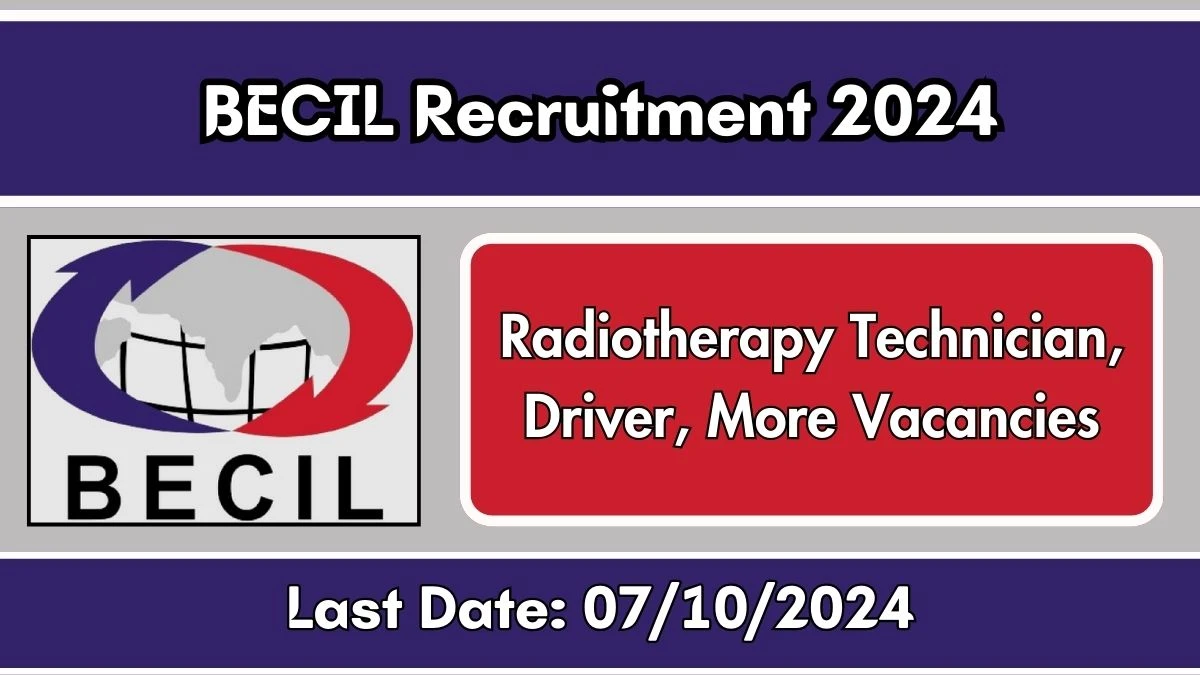 BECIL Recruitment 2024 - Latest Radiotherapy Technician, Driver, More Vacancies Vacancies on 25 September 2024