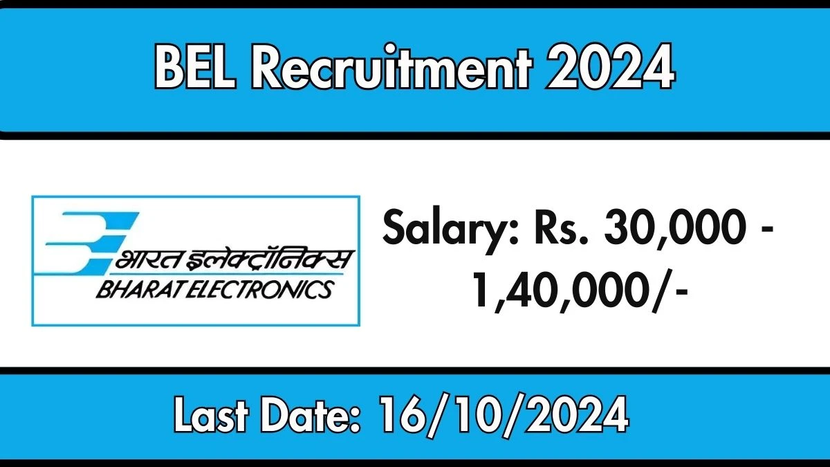 BEL Recruitment 2024 Monthly Salary Up To 1,40,000, Check Posts, Vacancies, Qualification, Age, Selection Process and How To Apply