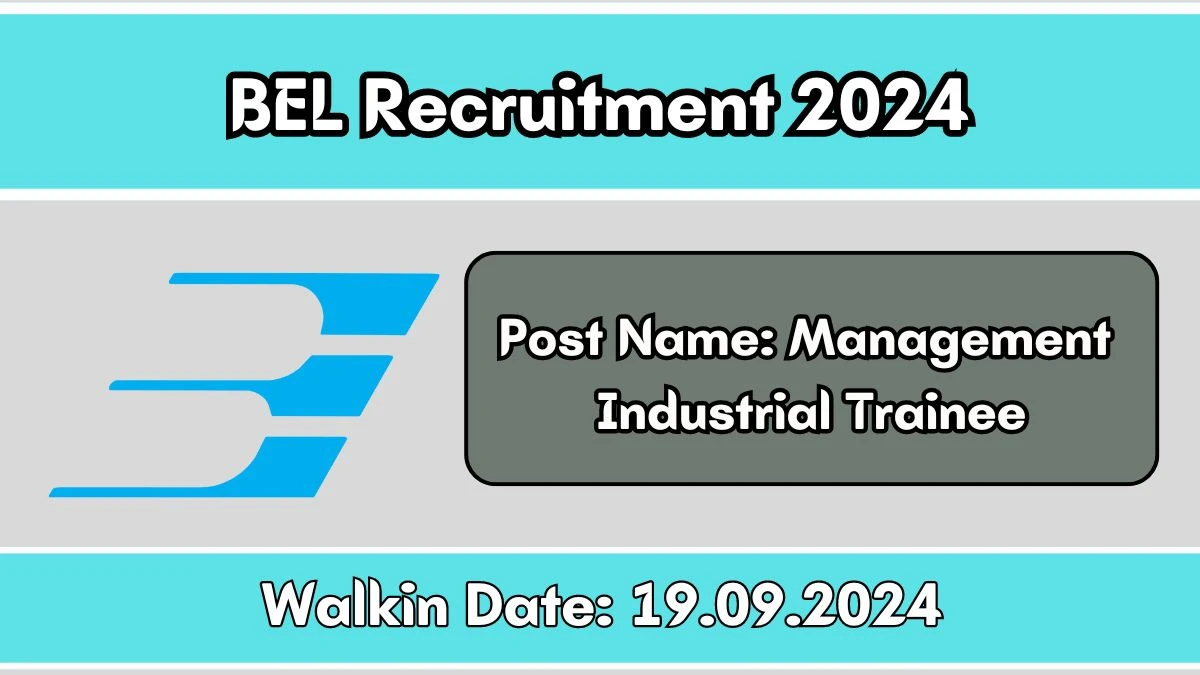 BEL Recruitment 2024 Walk-In Interviews for Management Industrial Trainee on 19/09/2024