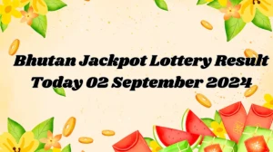 Bhutan Jackpot Lottery Result Today 02, September 2024