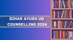 Bihar AYUSH UG Counselling 2024 at bceceboard.bihar.gov.in Check Round 1 Seat Allotment Out Details Here