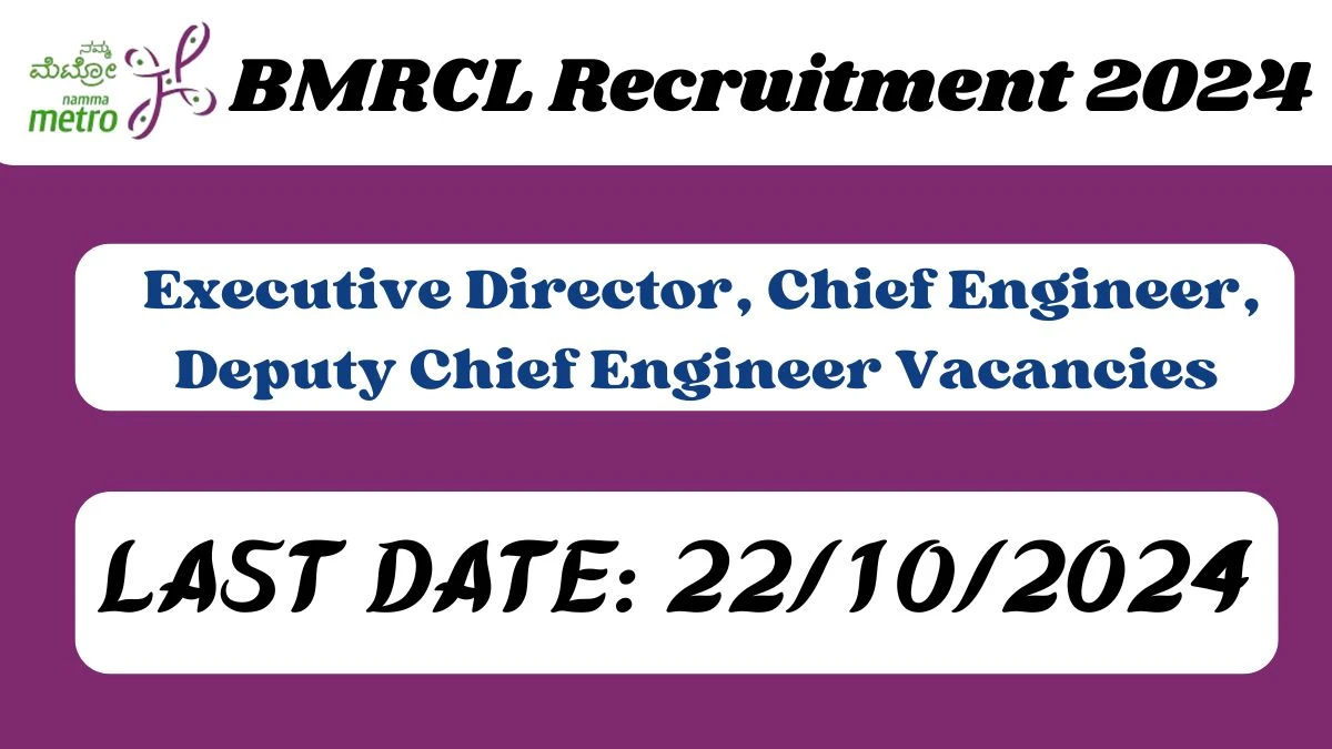 BMRCL Recruitment 2024 - Latest Executive Director, Chief Engineer, Deputy Chief Engineer Vacancies on 30 September 2024