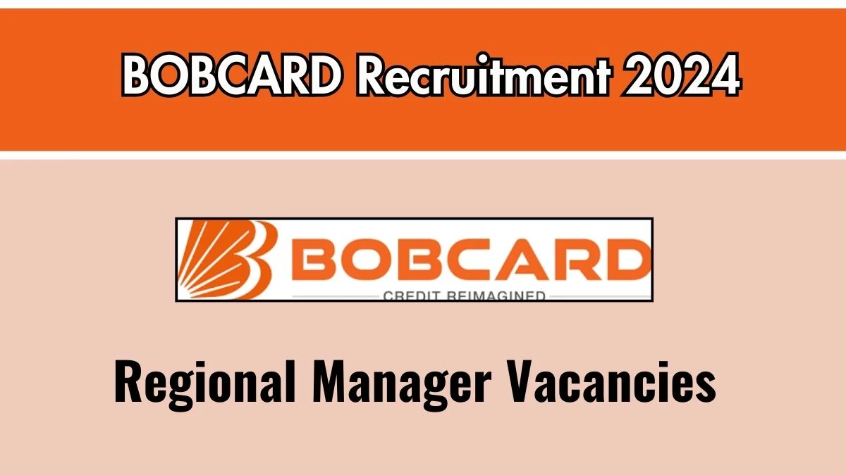 BOBCARD Recruitment 2024 Notification Out Regional Manager, Check Eligibility at bobcards.com