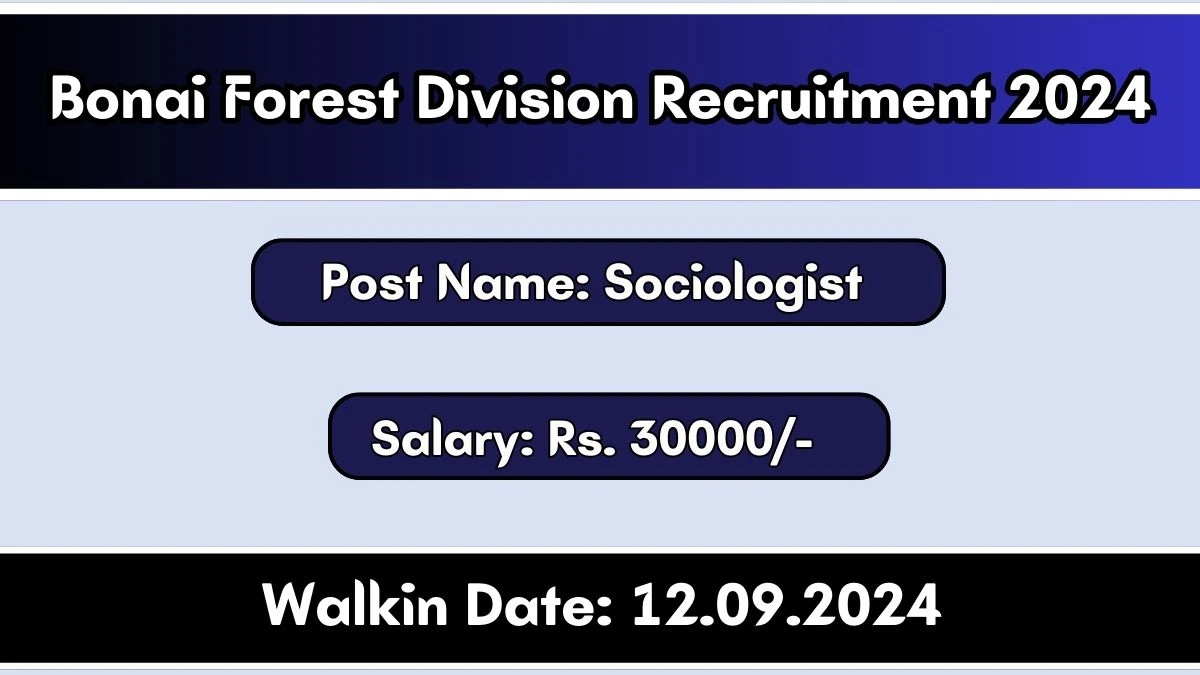 Bonai Forest Division Recruitment 2024 Walk-In Interviews for Sociologist on 12/09/2024