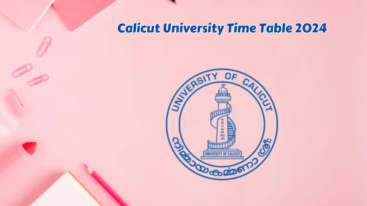 Calicut University Time Table 2024 (Announced) at uoc.ac.in Get Direct PDF Details Here