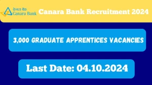 Canara Bank Recruitment 2024 - Latest 3,000 Graduate Apprentices Vacancies on 18.09.2024