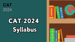 CAT 2024 Syllabus at iimcat.ac.in Check and Download Details Here