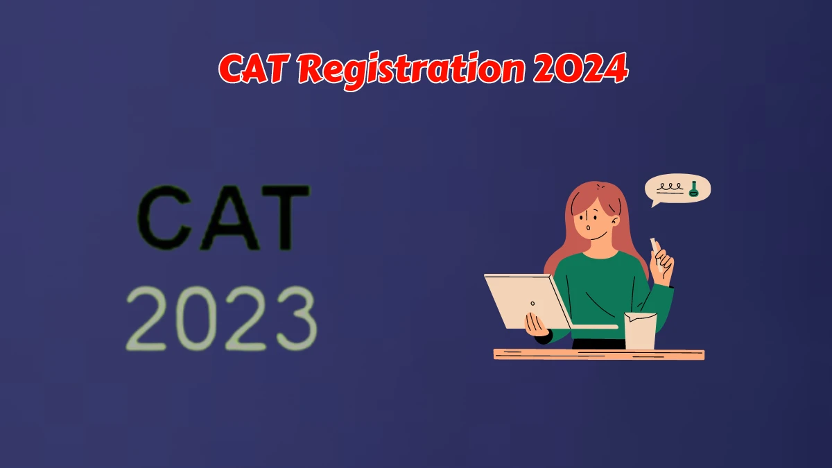 CAT Registration 2024 at iimcat.ac.in (Today Close) Check How to Apply, Exam Date 2024 Details Here