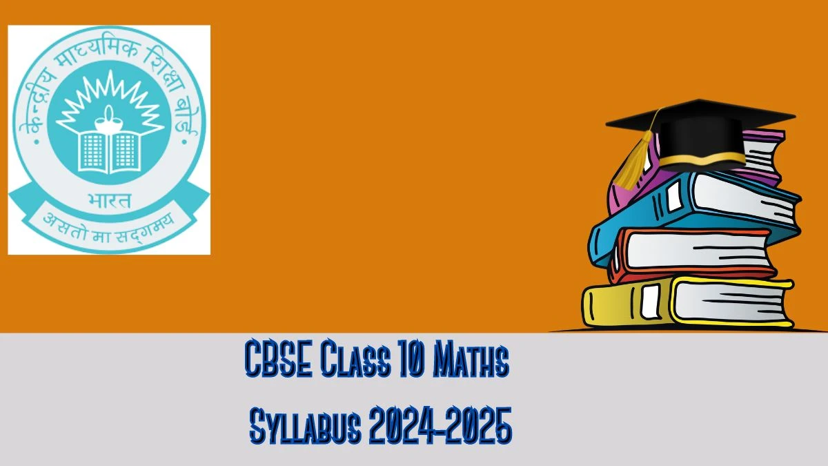 CBSE Class 10 Maths Syllabus 2024-2025 at cbse.gov.in Check And Download PDF Here